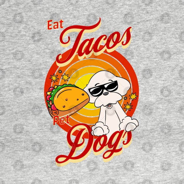 Eat Tacos Pet Dogs by Cheeky BB